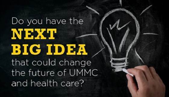 Do you have the next big idea that could change the future of UMMC and health care?